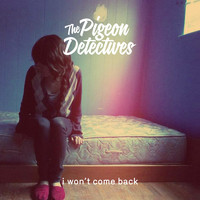 The Pigeon Detectives - I Won't Come Back