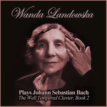 Wanda Landowska & Johann Sebastian Bach - Plays Johann Sebastian Bach: The Well Tempered Clavier, Book 2