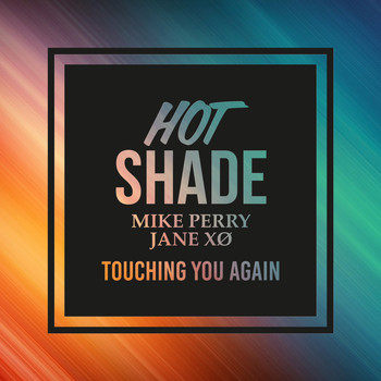 Hot Shade & Mike Perry vs. Jane XØ - Touching You Again