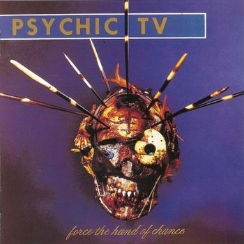 Psychic TV - Force the Hand of Chance (Expanded Edition)