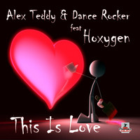Alex Teddy & Dance Rocker feat Hoxygen - This Is Love