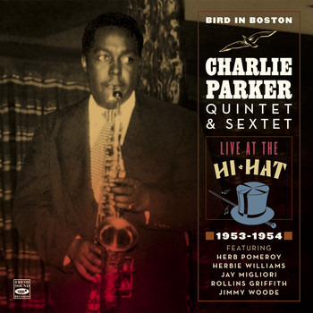 Charlie Parker - Bird in Boston. Charlie Parker Quintet & Sextet. Live at the Hi-Hat 1953-1954