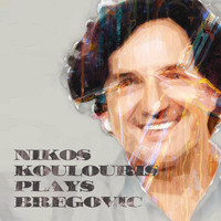 Nikos Koulouris - Nikos Koulouris Plays Bregovic