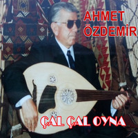 Ahmet Özdemir - Çal Çal Oyna