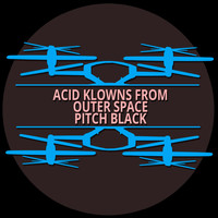 Acid Klowns From Outer Space - Pitch Black