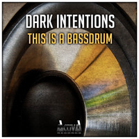 Dark Intentions - This Is a Bassdrum