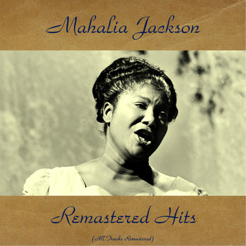 Mahalia Jackson - Remastered Hits (All Tracks Remastered)