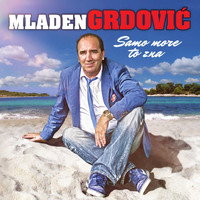 Mladen Grdovic - Samo More To Zna