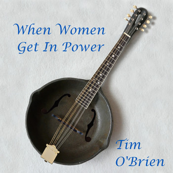 Tim O'Brien / - When Women Get In Power