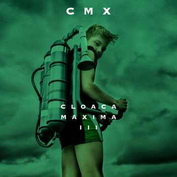 CMX - Cloaca Maxima III