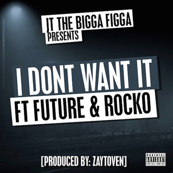 JT The Bigga Figga - I Don't Want It (feat. Future & Rocko) (Explicit)