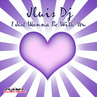 Jluis Dj - I Just Wanna Be With You