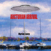 Byron Lacy - Arcturians Arrival