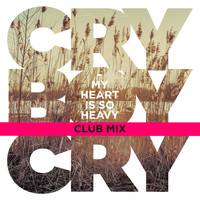 Cry Boy Cry - My Heart Is So Heavy (Club Mix)