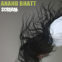 Anand Bhatt - Scream