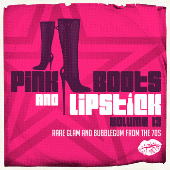Various Artists - Pink Boots & Lipstick 13 (Rare Glam and Bubblegum from the 70s)