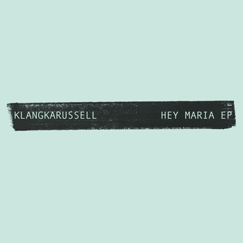 Klangkarussell - Hey Maria - EP