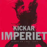 Imperiet - Kickar (Singlar 1981 - 1987)