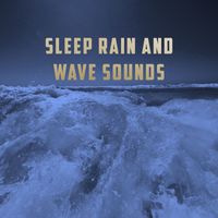 Rain Sounds, Rain for Deep Sleep and Soothing Sounds - Sleep Rain And Wave Sounds
