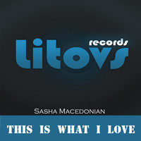 Sasha Macedonian - This Is What I Love