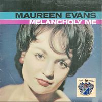 Maureen Evans - Melancholy Me