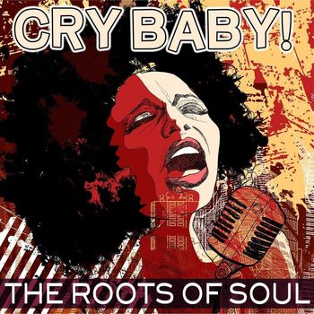 Various Artists - Cry Baby! The Roots Of Soul