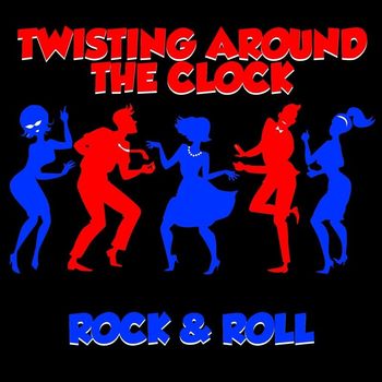 Various Artists - Twisting Around The Clock: Rock & Roll