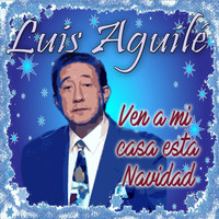 Luis Aguile - Ven a Mi Casa Esta Navidad