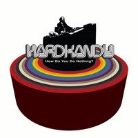 Hardkandy - How Do You Do Nothing?