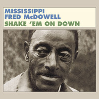 Mississippi Fred McDowell - Shake 'Em on Down