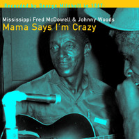 Fred McDowell & Johnny Woods - Mama Says I'm Crazy