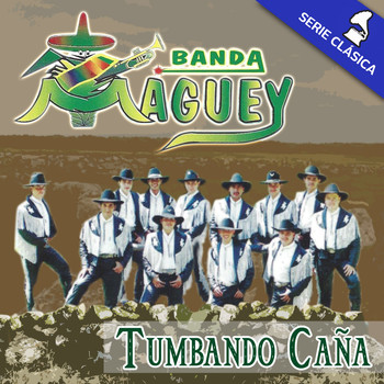 Banda Maguey - Tumbando Caña (Serie Clásica)