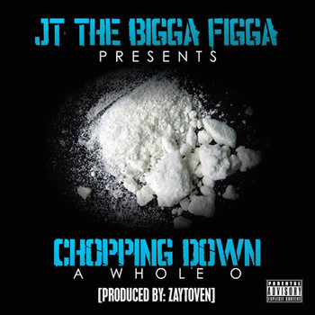 JT The Bigga Figga - Chopping Down a Whole O (Explicit)