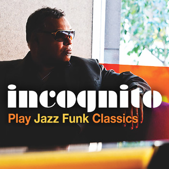 Incognito - Incognito Play Jazz Funk Classics