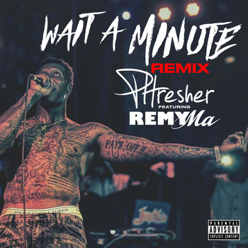 Phresher - Wait a Minute (Remix) [feat. Remy Ma] (Explicit)