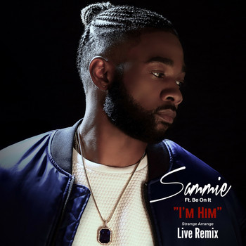 Sammie - I'm Him (Strange Arrange Live Remix) [feat. Be On It]
