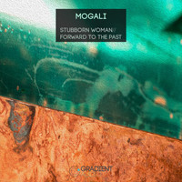 Mogali - Stubborn Woman // Forward To The Past