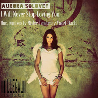 Aurora Solovey - I Will Never Stop Loving You