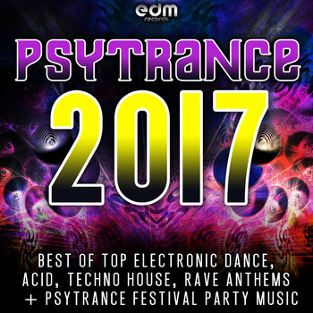 Various Artists - Psytrance 2017 - Best of Top Electronic Dance, Acid Techno, Hard House, Rave Festival Anthems