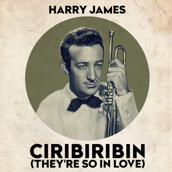 Harry James & His Orchestra - Ciribiribin (They're So In Love)