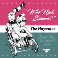 The Haywains - Who Needs Summer? / Santa Claus Is Coming To Town