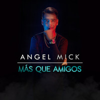 Angel Mick - Más Que Amigos