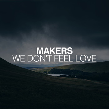 Makers - We Don't Feel Love