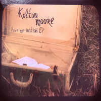 Kolton Moore & the Clever Few - Love Me Instead