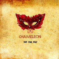 CHAMELEON - Rip the Fat