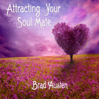 Brad Austen - Attracting Your Soul Mate (Guided Imagery Meditations)