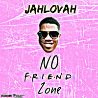 Jahlovah - No Friend Zone