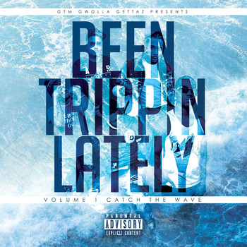 Gtm Gwolla Gettaz - Been Trippin Lately (Vol. 1, Catch the Wave)