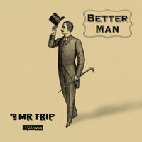 Mr.Trip - Better Man