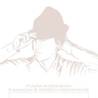 Mark Robinson - Canada's Green Highways